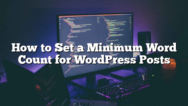 Cómo establecer un conteo mínimo de palabras para publicaciones de WordPress_5d9edff63f53c.jpeg