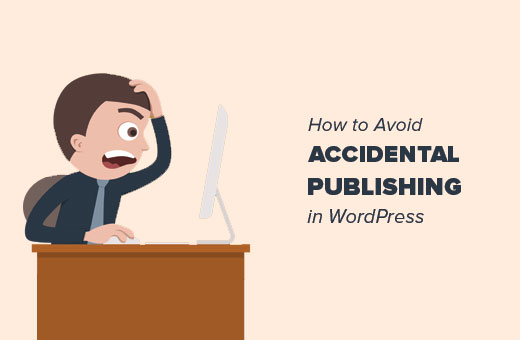 Cómo evitar la publicación accidental en WordPress 