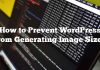 Cómo evitar que WordPress genere tamaños de imagen
