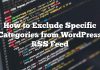 Cómo excluir categorías específicas de la fuente RSS de WordPress