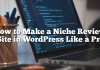 Cómo hacer un sitio de revisión de nicho en WordPress Like a Pro