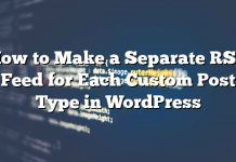 Cómo hacer una fuente RSS separada para cada tipo de publicación personalizada en WordPress