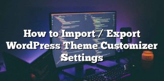 Cómo importar / exportar la configuración del personalizador de temas de WordPress