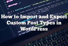 Cómo importar y exportar tipos de publicaciones personalizadas en WordPress