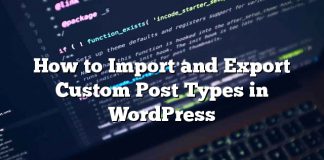 Cómo importar y exportar tipos de publicaciones personalizadas en WordPress