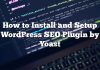 Cómo instalar y configurar el complemento WordPress SEO de Yoast