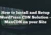 Cómo instalar y configurar la solución CDN de WordPress – MaxCDN en su sitio