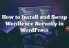 Cómo instalar y configurar Wordfence Security en WordPress