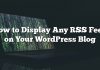 Cómo mostrar cualquier fuente RSS en su blog de WordPress