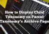 Cómo mostrar la taxonomía infantil en la página de archivo de Taxonomía principal