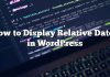 Cómo mostrar las fechas relativas en WordPress