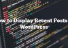 Cómo mostrar publicaciones recientes en WordPress