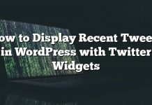 Cómo mostrar Tweets recientes en WordPress con Twitter Widgets