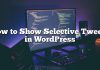 Cómo mostrar Tweets Selectivos en WordPress