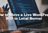Cómo mover un sitio de WordPress vivo a un servidor local