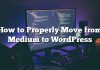 Cómo moverse correctamente de Medium a WordPress