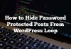 Cómo ocultar publicaciones protegidas con contraseña de WordPress Loop
