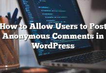 Cómo permitir que los usuarios publiquen comentarios anónimos en WordPress