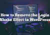 Cómo quitar el efecto Shake de inicio de sesión en WordPress