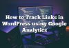 Cómo rastrear enlaces en WordPress usando Google Analytics