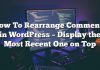 Cómo reorganizar los comentarios en WordPress: muestra el más reciente en la parte superior