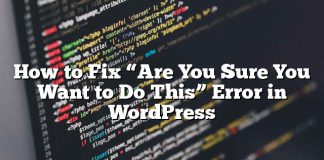 Cómo reparar el error «¿Estás seguro de que quieres hacer esto?» En WordPress