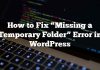 Cómo reparar el error «Falta una carpeta temporal» en WordPress