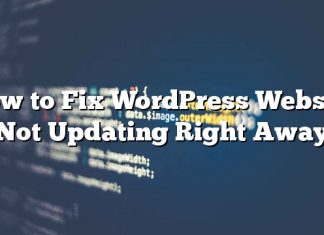 Cómo reparar el sitio web de WordPress que no se actualiza inmediatamente
