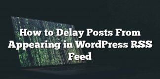 Cómo retrasar la publicación de publicaciones en WordPress RSS Feed