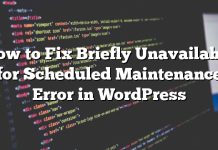 Cómo solucionarlo brevemente no disponible para el error de mantenimiento programado en WordPress
