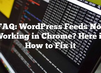 Preguntas más frecuentes: Feeds de WordPress que no funcionan en Chrome Aquí está cómo arreglarlo
